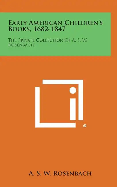 Early American Children's Books, 1682-1847: The Private Collection Of A. S. W. Rosenbach - Hardcover