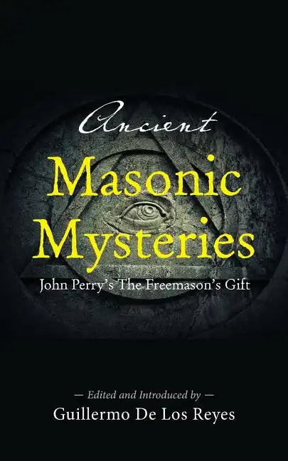 Ancient Masonic Mysteries: John Perry's The Freemason's Gift - Paperback