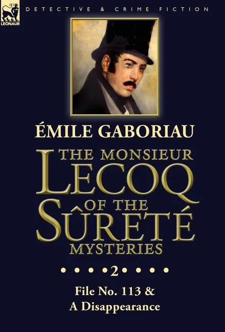 The Monsieur Lecoq of the Sûreté Mysteries: Volume 2- File No. 113 & A Disappearance - Hardcover
