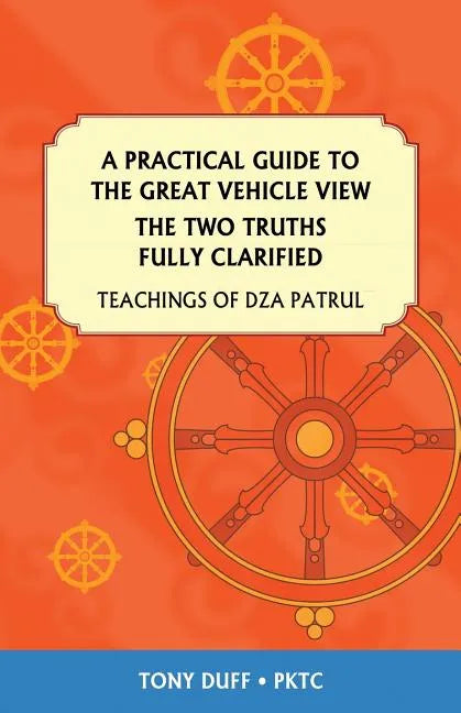 A Practical Guide to the Great Vehicle View, The Two Truths Fully Clarified - Paperback