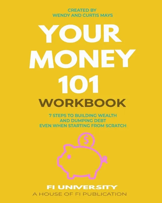 Your Money 101 Workbook: 7 Steps to Building Wealth and Dumping Debt Even When Starting From Scratch - Paperback