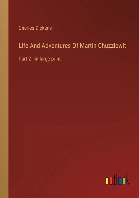 Life And Adventures Of Martin Chuzzlewit: Part 2 - in large print - Paperback