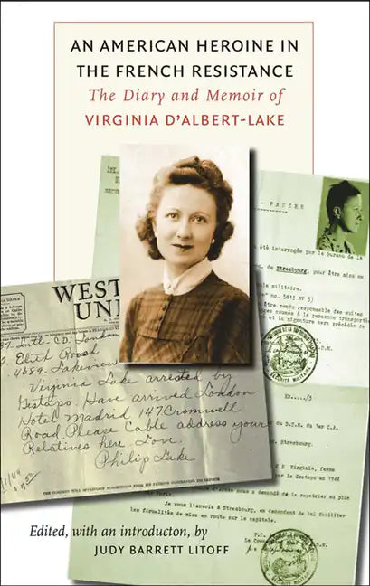 An American Heroine in the French Resistance: The Diary and Memoir of Virginia d'Albert-Lake - Paperback