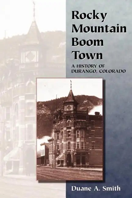 Rocky Mountain Boom Town: A History of Durango, Colorado - Paperback