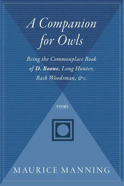 A Companion for Owls: Being the Commonplace Book of D. Boone, Long Hunter, Back Woodsman, & C. - Paperback