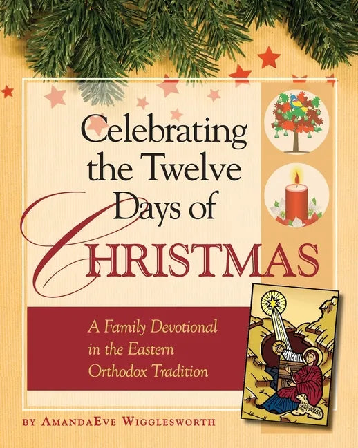 Celebrating the Twelve Days of Christmas: A Family Devotional in the Eastern Orthodox Tradition - Paperback
