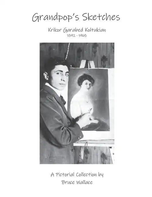 Grandpop's Sketches: Krikor Garabed Koltukian 1892-1968 - Paperback