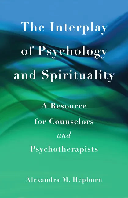 The Interplay of Psychology and Spirituality: A Resource for Counselors and Psychotherapists - Paperback