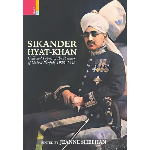 Sikander Hyat-Khan: Collected Papers of the Premier of United Punjab, 1928-1942 - Hardcover