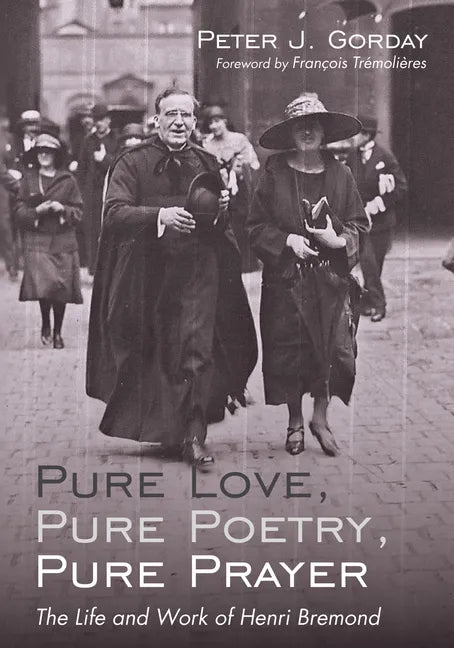 Pure Love, Pure Poetry, Pure Prayer: The Life and Work of Henri Bremond - Hardcover