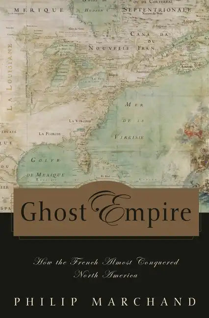 Ghost Empire: How the French Almost Conquered North America - Hardcover