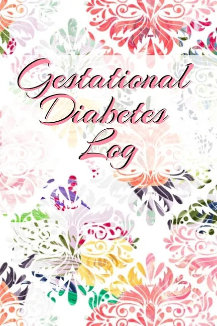Gestational Diabetes Log: Diabetic Glucose Portable 6in x 9in Blood Sugar Logbook With Daily Blood Sugar Records Tracker & Notes - Paperback