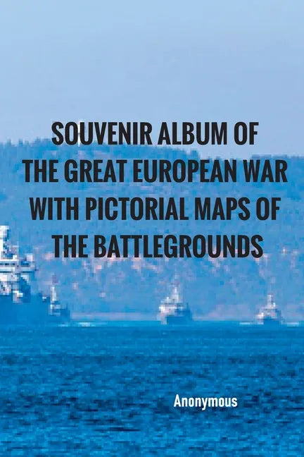 Souvenir Album of the Great European War With Pictorial Maps of the Battlegrounds - Paperback