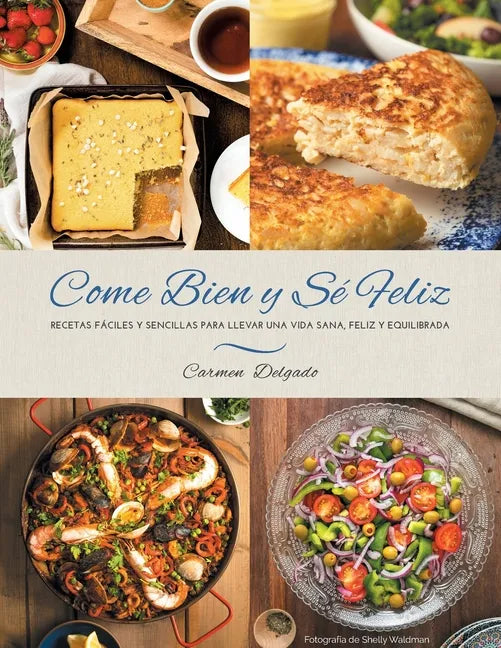 Come Bien y Sé Feliz: Recetas Fáciles y Sencillas para Llevar una Vida Sana, Feliz Y Equilibrada - Paperback