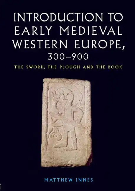 Introduction to Early Medieval Western Europe, 300-900: The Sword, the Plough and the Book - Paperback