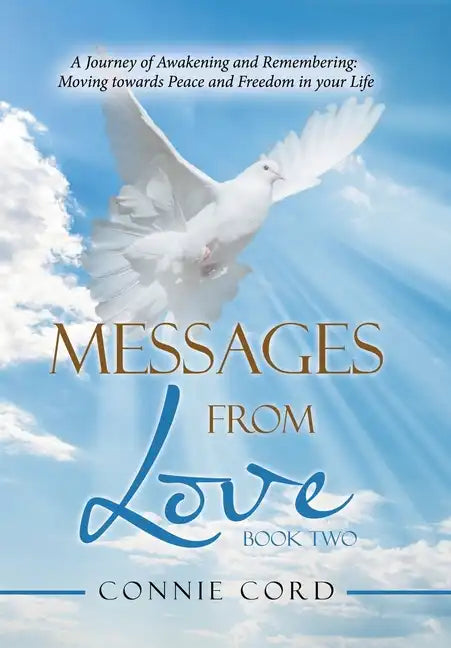 Messages from Love: A Journey of Awakening and Remembering: Moving Towards Peace and Freedom in Your Life - Hardcover