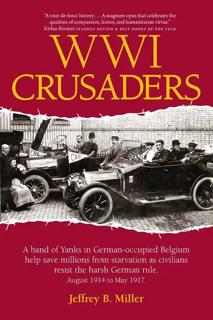 WWI Crusaders: A band of Yanks in German-occupied Belgium help save millions from starvation as civilians resist the harsh German rul - Paperback