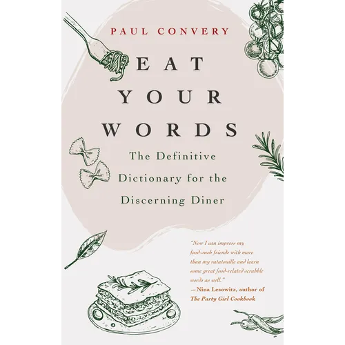 Eat Your Words: The Definitive Dictionary for the Discerning Diner (a Foodie Gift and Scrabble Words Source) - Hardcover