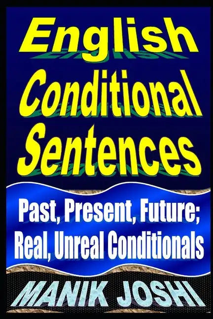 English Conditional Sentences: Past, Present, Future; Real, Unreal Conditionals - Paperback