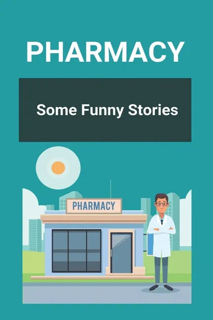 Pharmacy: Some Funny Stories: Halloween Pharmacy Jokes - Paperback