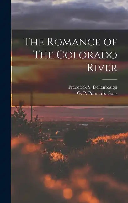 The Romance of The Colorado River - Hardcover