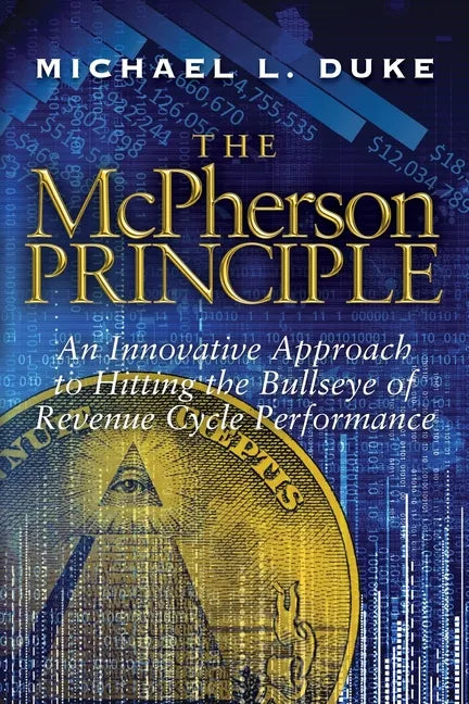 The McPherson Principle: An Innovative Approach to Hitting the Bullseye of Revenue Cycle Performance - Paperback