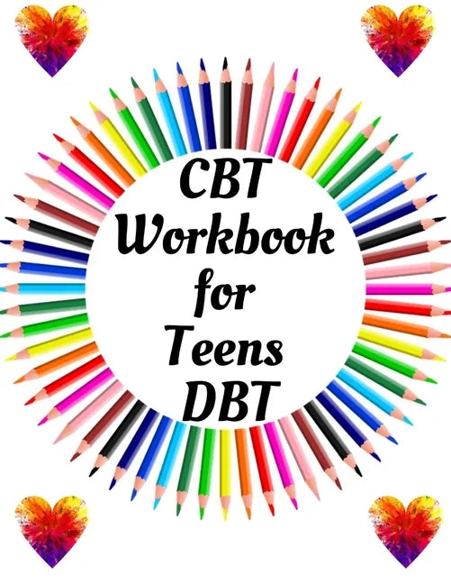CBT Workbook for Teens DBT: Your Guide for CBT Workbook for Teens DBTYour Guide to Free From Frightening, Obsessive or Compulsive Behavior, Help Y - Paperback
