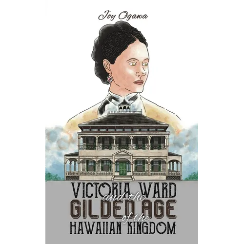 Victoria Ward and the Gilded Age of the Hawaiian Kingdom - Paperback