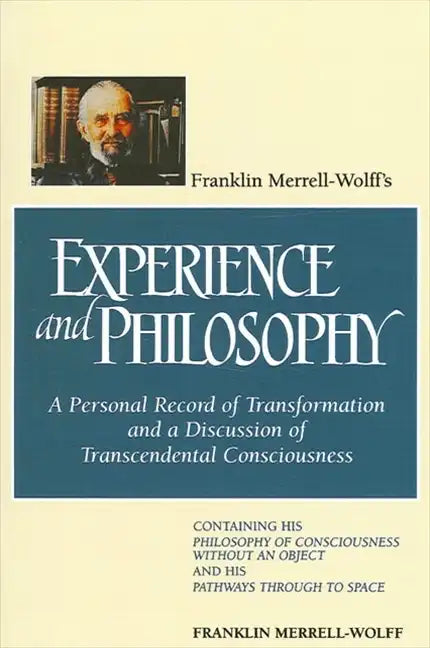 Franklin Merrell-Wolff's Experience and Philosophy: A Personal Record of Transformation and a Discussion of Transcendental Consciousness: Containing H - Paperback