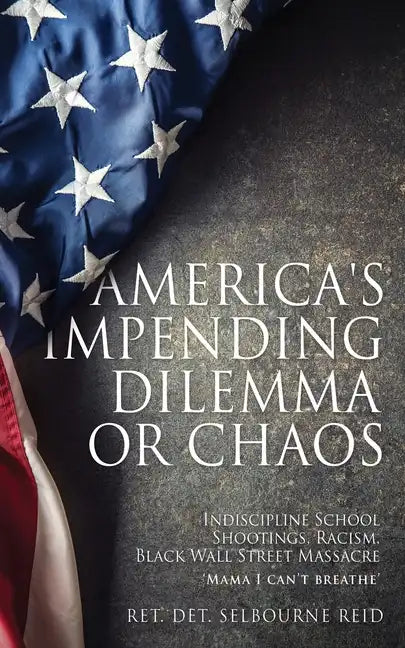 America's Impending Dilemma or Chaos: Indiscipline School Shootings, Racism, Black Wall Street Massacre - Paperback