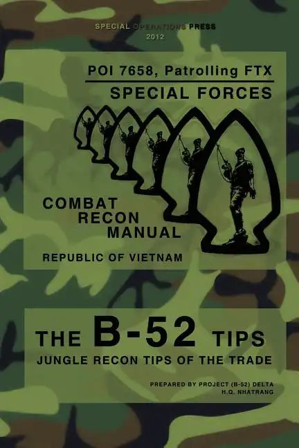 The B-52 Tips - Combat Recon Manual, Republic of Vietnam: POI 7658, Patrolling FTX - Special Forces - Paperback