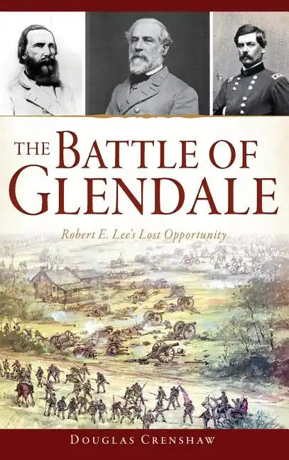 The Battle of Glendale: Robert E. Lee S Lost Opportunity - Hardcover
