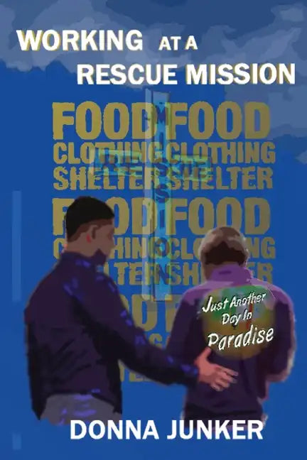 Working at a Rescue Mission: Just Another Day in Paradise - Paperback