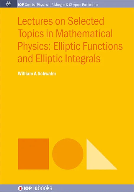 Lectures on Selected Topics in Mathematical Physics: Elliptic Functions and Elliptic Integrals - Hardcover
