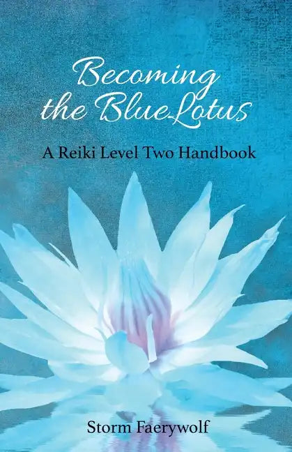 Becoming the BlueLotus: A Reiki Level Two Handbook - Paperback
