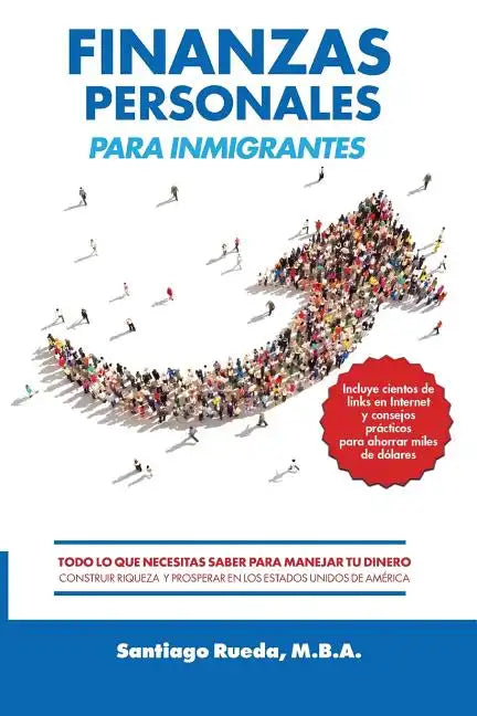 Finanzas Personales Para Inmigrantes: Todo Lo Que Necesitas Saber Para Manejar Tu Dinero, Construir Riqueza Y Prosperar En Los Estados Unidos de Améri - Paperback