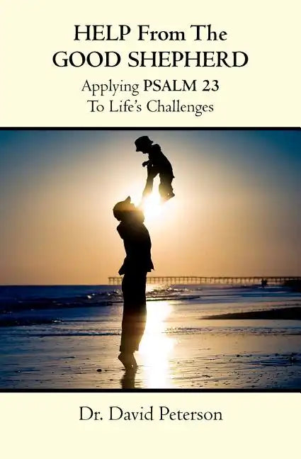 Help from the Good Shepherd: Applying Psalm 23 to Life's Challenges - Paperback