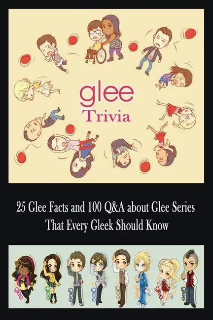 Glee Trivia: 25 Glee Facts and 100 Q&A about Glee Series That Every Gleek Should Know: Movie Trivia, Trivia Game, Gift for Christma - Paperback