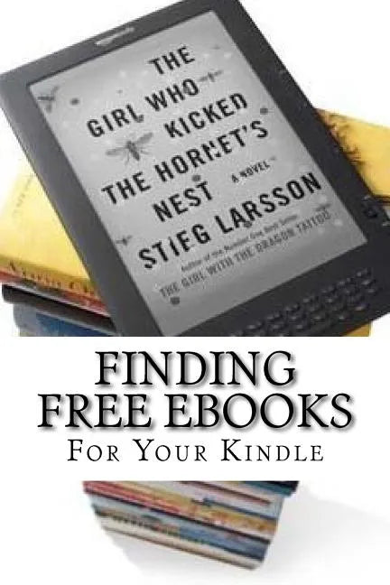 Finding Free eBooks: For Your Kindle - Paperback