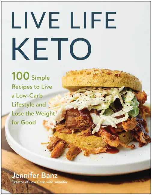 Live Life Keto: 100 Simple Recipes to Live a Low-Carb Lifestyle and Lose the Weight for Good - Paperback