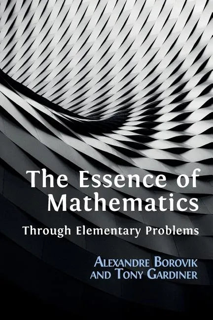 The Essence of Mathematics Through Elementary Problems - Paperback