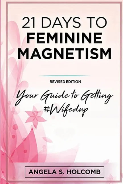 21 Days to Feminine Magnetism: Your Guide to Getting #Wifedup - Paperback