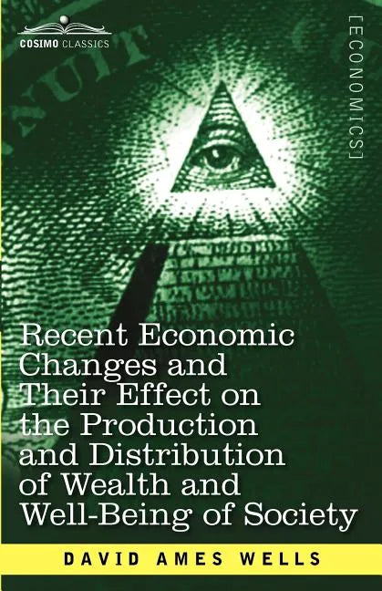 Recent Economic Changes and Their Effect on the Production and Distribution of Wealth and Well-Being of Society - Paperback