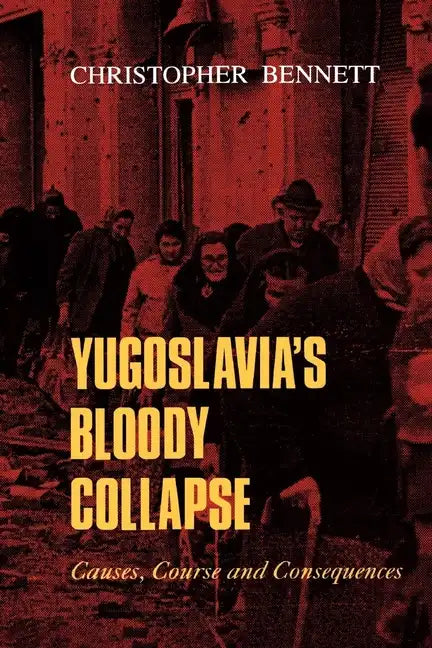 Yugoslavia's Bloody Collapse: Causes, Course and Consequences - Paperback