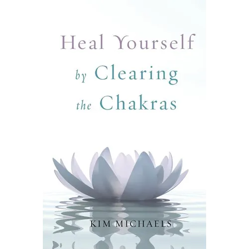 Heal Yourself by Clearing the Chakras - Paperback