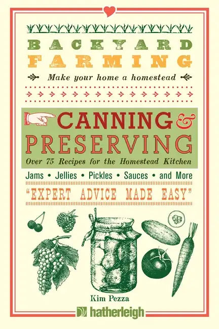 Backyard Farming: Canning & Preserving: Over 75 Recipes for the Homestead Kitchen - Paperback