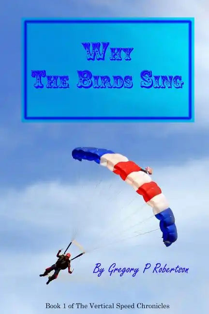 Why The Birds Sing: A Skydiving Story - Paperback