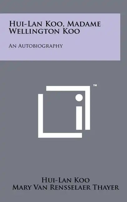 Hui-Lan Koo, Madame Wellington Koo: An Autobiography - Hardcover