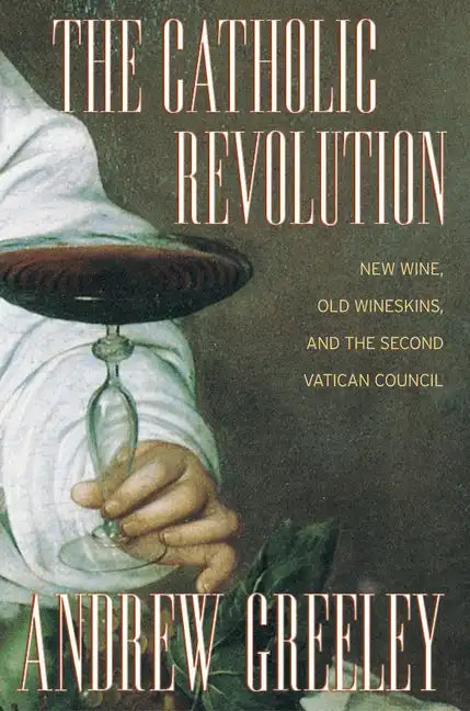 The Catholic Revolution: New Wine, Old Wineskins, and the Second Vatican Council - Paperback