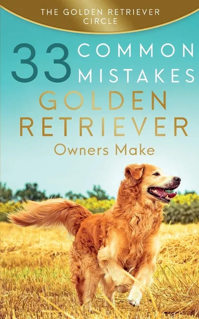 Golden Retriever: 33 Common Mistakes Golden Retriever Owners Make - Paperback